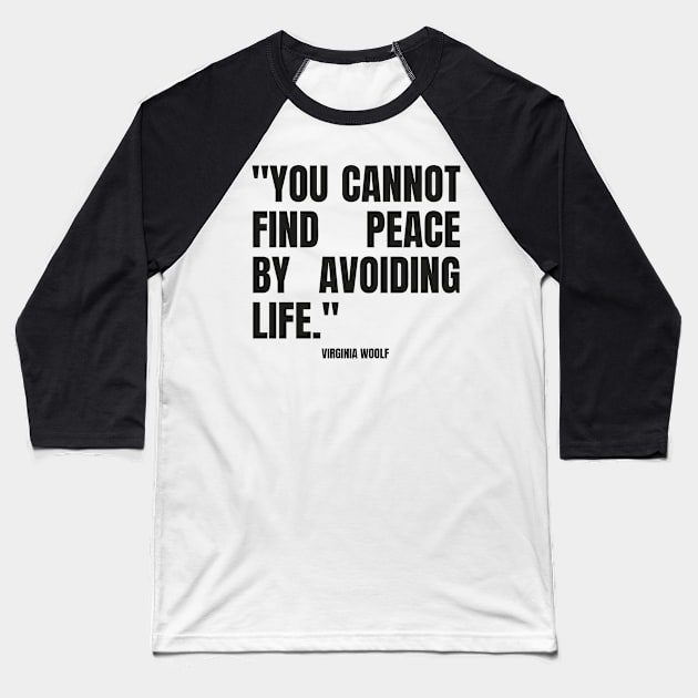 "You cannot find peace by avoiding life." - Virginia Woolf Inspirational Quote Baseball T-Shirt by InspiraPrints